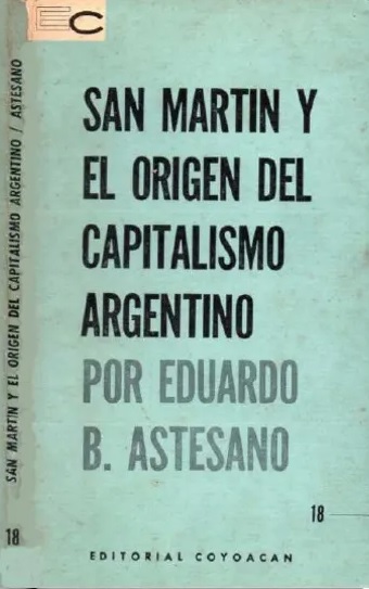 San Martín y el Origen del Capitalismo Argentino
