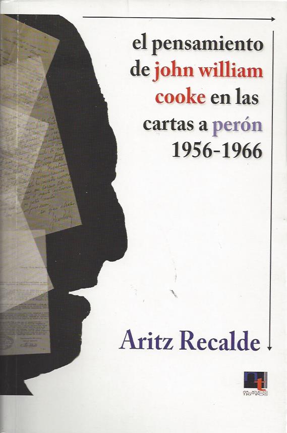 El Pensamiento de John William Cooke en las cartas a Perón 1955-1966