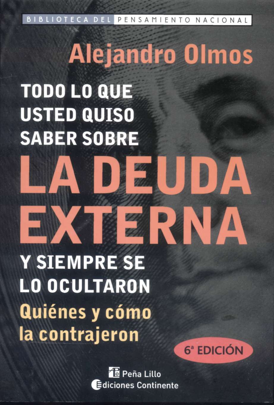 Deuda Externa. Todo lo que usted quiso saber sobre la deuda externa y siempre se lo ocultaron. Quiénes y cómo la contajeron