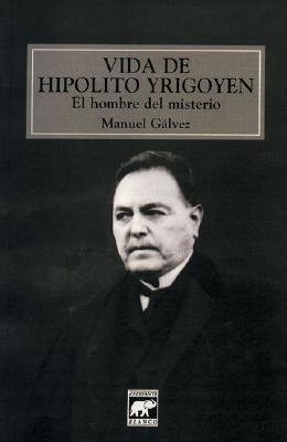 Vida de Hipólito Yrigoyen: el hombre del misterio