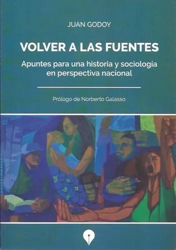 Volver a las Fuentes. Apuntes para una historia y sociología en perspectiva nacional