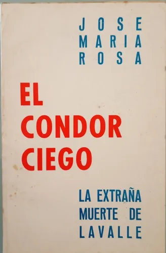El Cóndor Ciego. La extraña muerte de Lavalle
