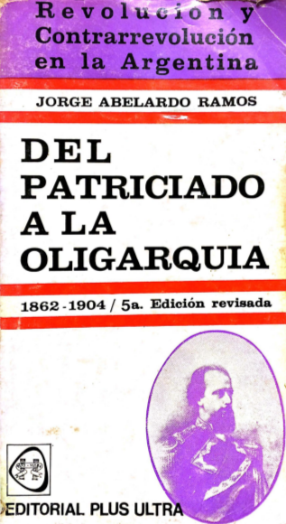 Revolución y Contrarrevolución en la Argentina: II. Del Patriciado a la Oligarquía (1862 – 1904)