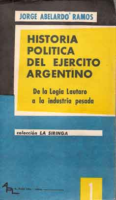Historia Política del Ejército Argentino. De la Logia Lautaro a la industria pesada
