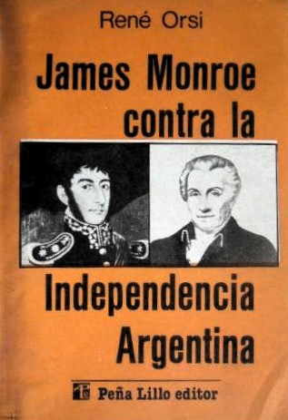 James Monroe contra la Independencia Argentina