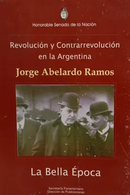 Revolución y Contrarrevolución en la Argentina: La Bella Época (1904 – 1922)