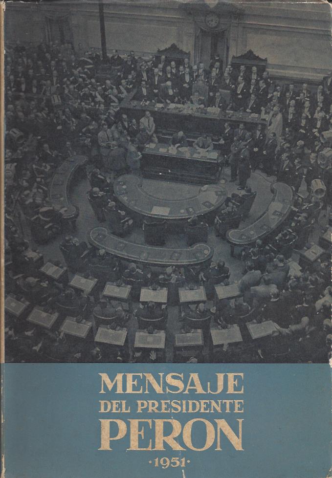 Mensaje del Presidente Perón 1951 al inaugurar el 85° período ordinario de sesiones del Congreso Naciona