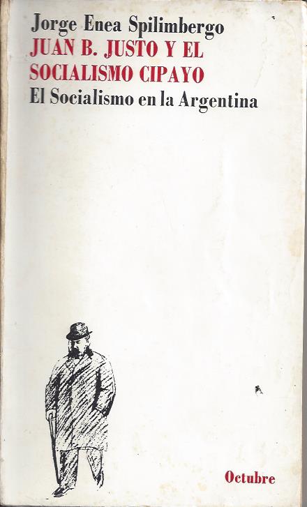 Juan B Justo y el Socialismo Cipayo. El socialismo en la Argentina