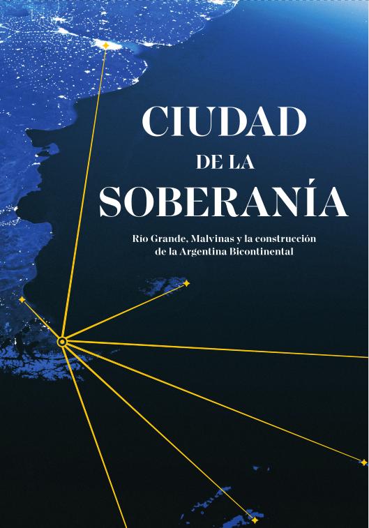 Ciudad de la Soberanía: Río Grande, Malvinas y la construcción de la Argentina Bicontinental