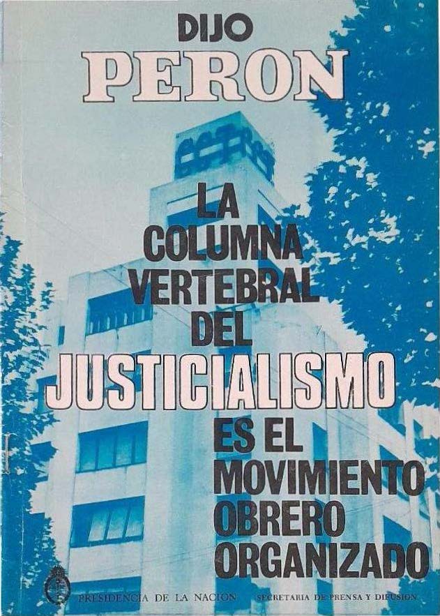 Dijo Perón La Columna Vertebral del Justicialismo es el Movimiento Obrero Organizado