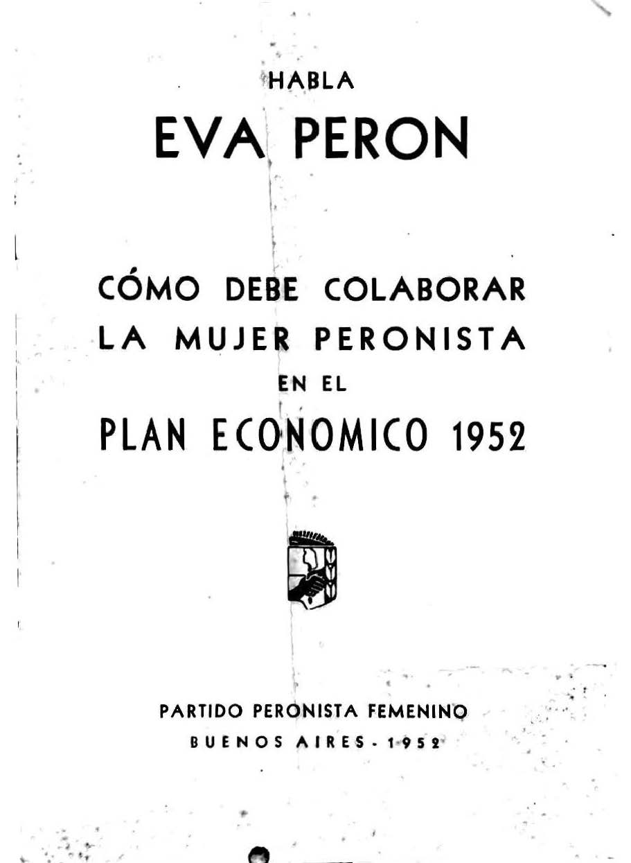 Habla Eva Perón. Cómo debe colaborar la mujer peronista en el Plan Económico 1952