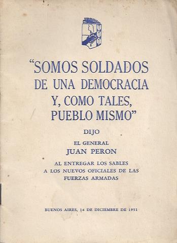 Somos Soldados de una Democracia y, como tales, Pueblo mismo
