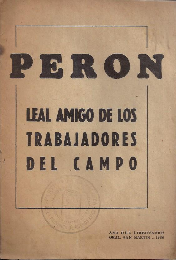 Perón. Leal amigo de los trabajadores del campo