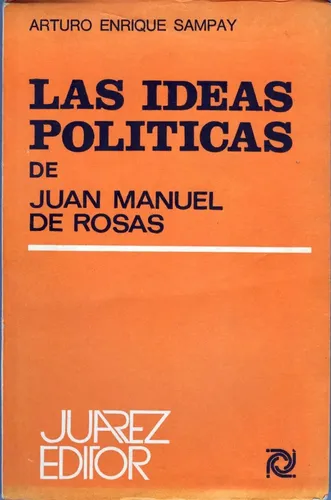 Las Ideas Políticas de Juan Manuel de Rosas