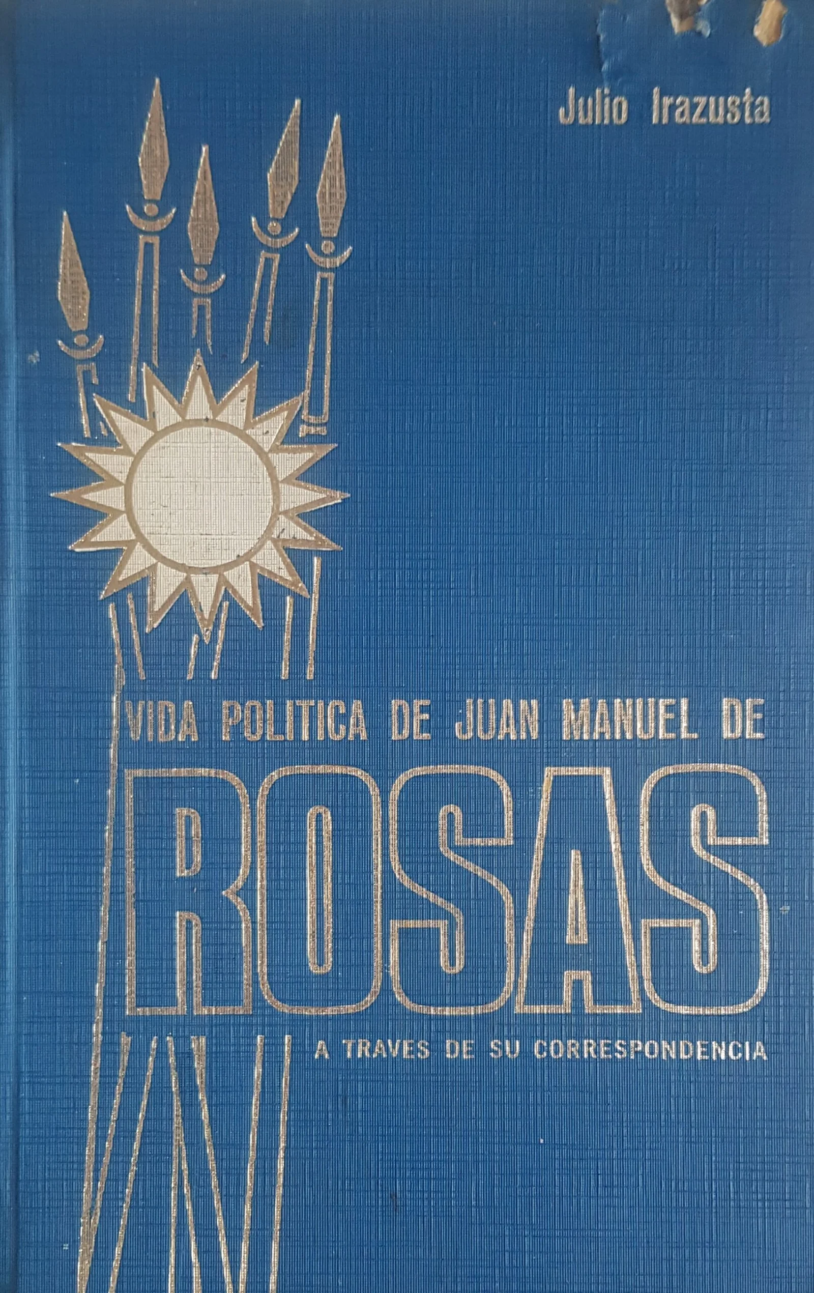 Vida Política de Juan Manuel de Rosas a través de su correspondencia. Tomo I: El advenimiento de Rosas. Primera Parte: 1793 – 1830