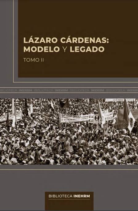 Lázaro Cárdenas: Modelo y Legado – Tomo II